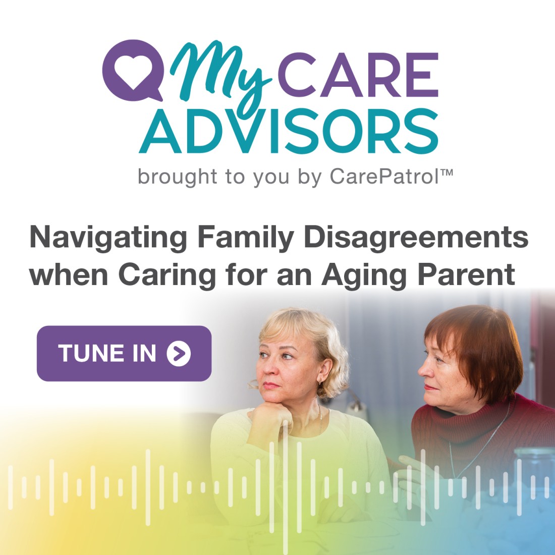 Podcast Resources - CarePatrol - Social_Media_Graphic__Navigating_Family_Disagreements_when_Caring_for_an_Aging_Parent